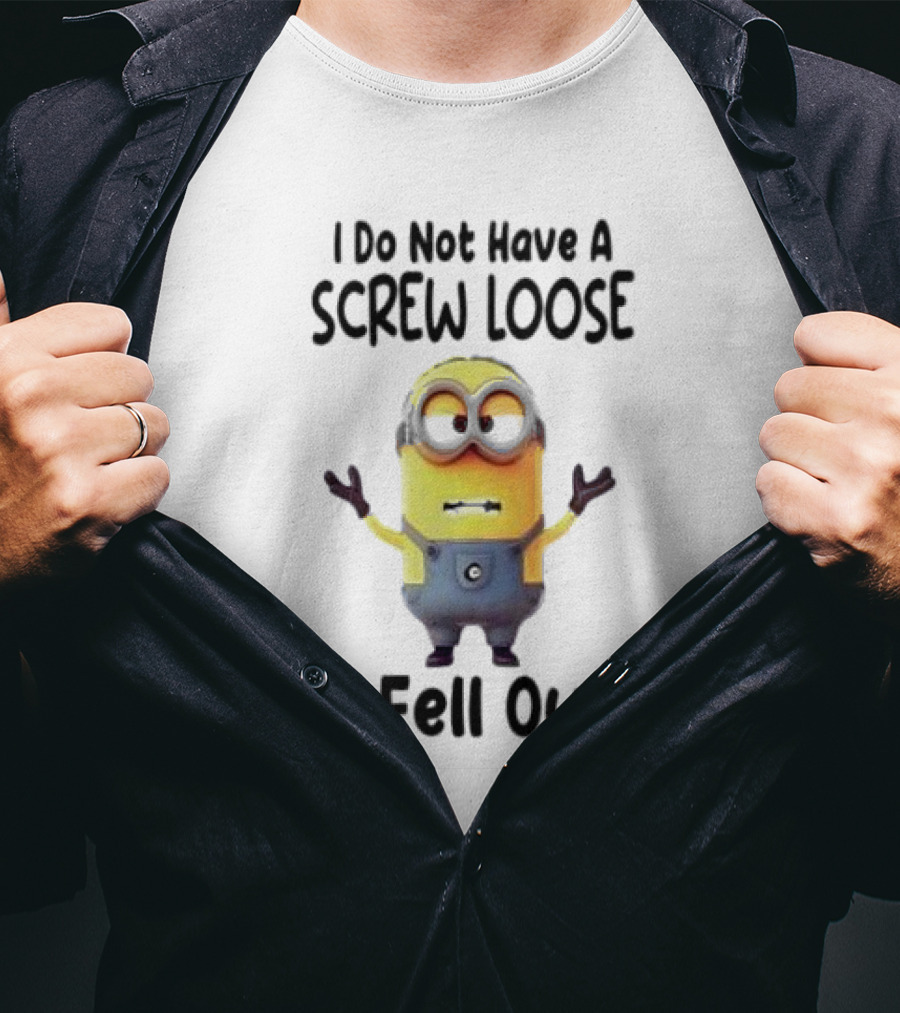 Minion I Do Not Have A Screw Loose It Fell Out Humorous Quote T-Shirt