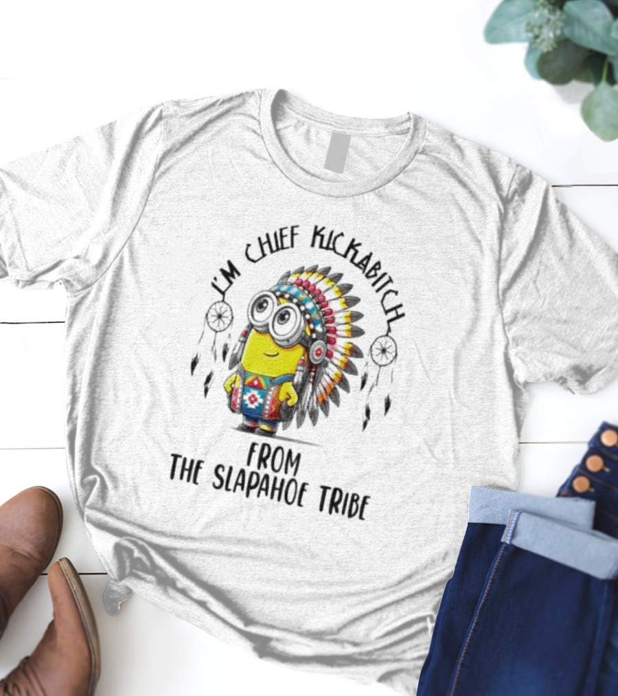 Minion Native I’m Chief Kickabitch From The Slapahoe Tribe T-Shirt