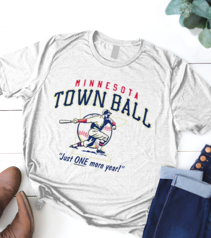 MINNESOTA TOWN BALL JUST ONE MORE YEAR BATTER SWINGING BASEBALL T-Shirt