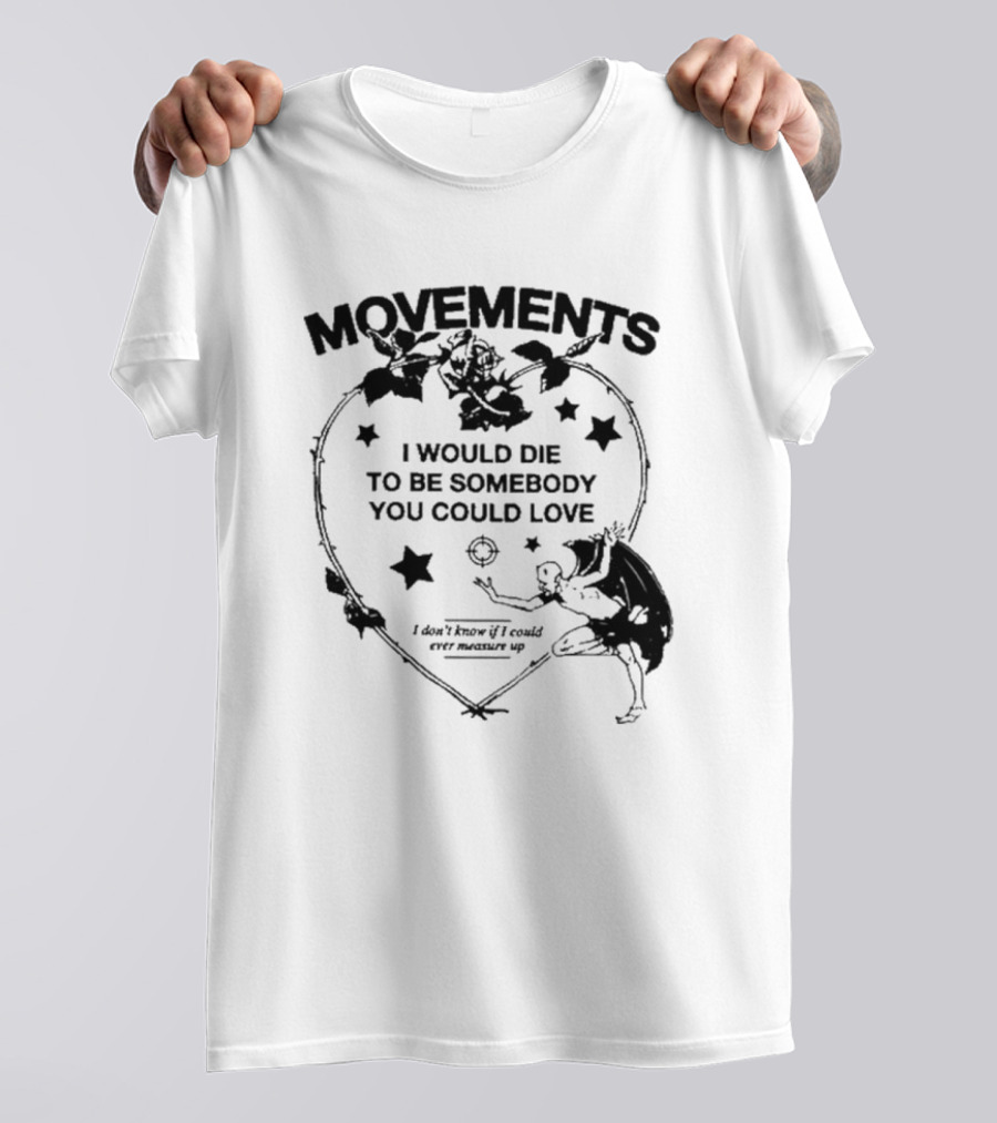 Movements Devil Tightrope I Would Die To Be Somebody You I Don't Know If I Could Ever Measure Up T-Shirt