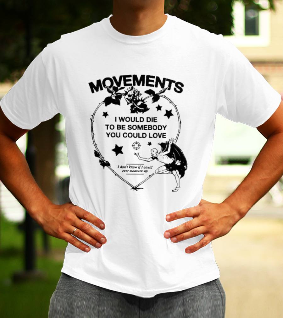 Movements Devil Tightrope I Would Die To Be Somebody You I Don't Know If I Could Ever Measure Up T-Shirt