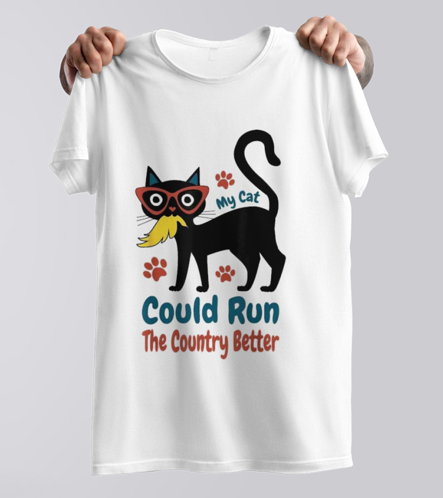 My Cat Could Run The Country Better Cool Cat Glasses And Mustache T-Shirt