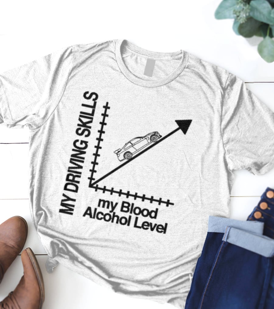 My Driving Skills Versus My Blood Alcohol Level Graph T-Shirt