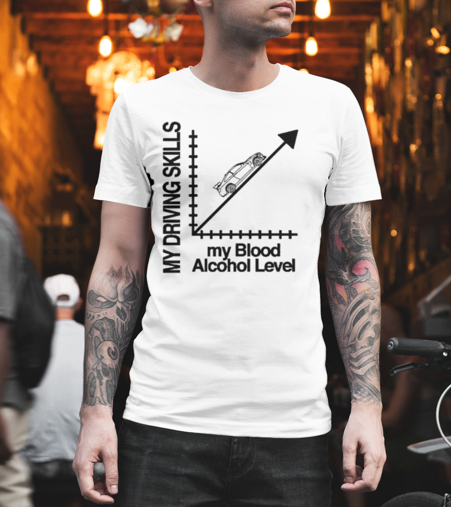 My Driving Skills Versus My Blood Alcohol Level Graph T-Shirt
