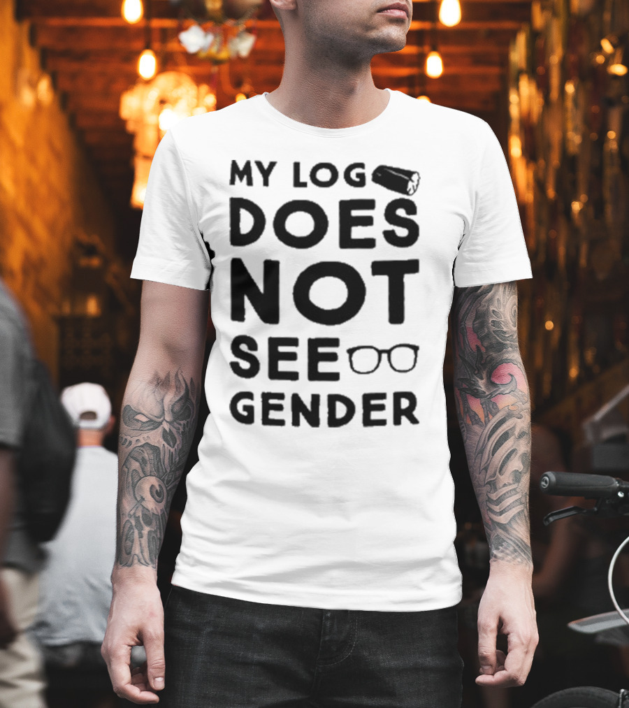 My Log Does Not See Gender T-Shirt