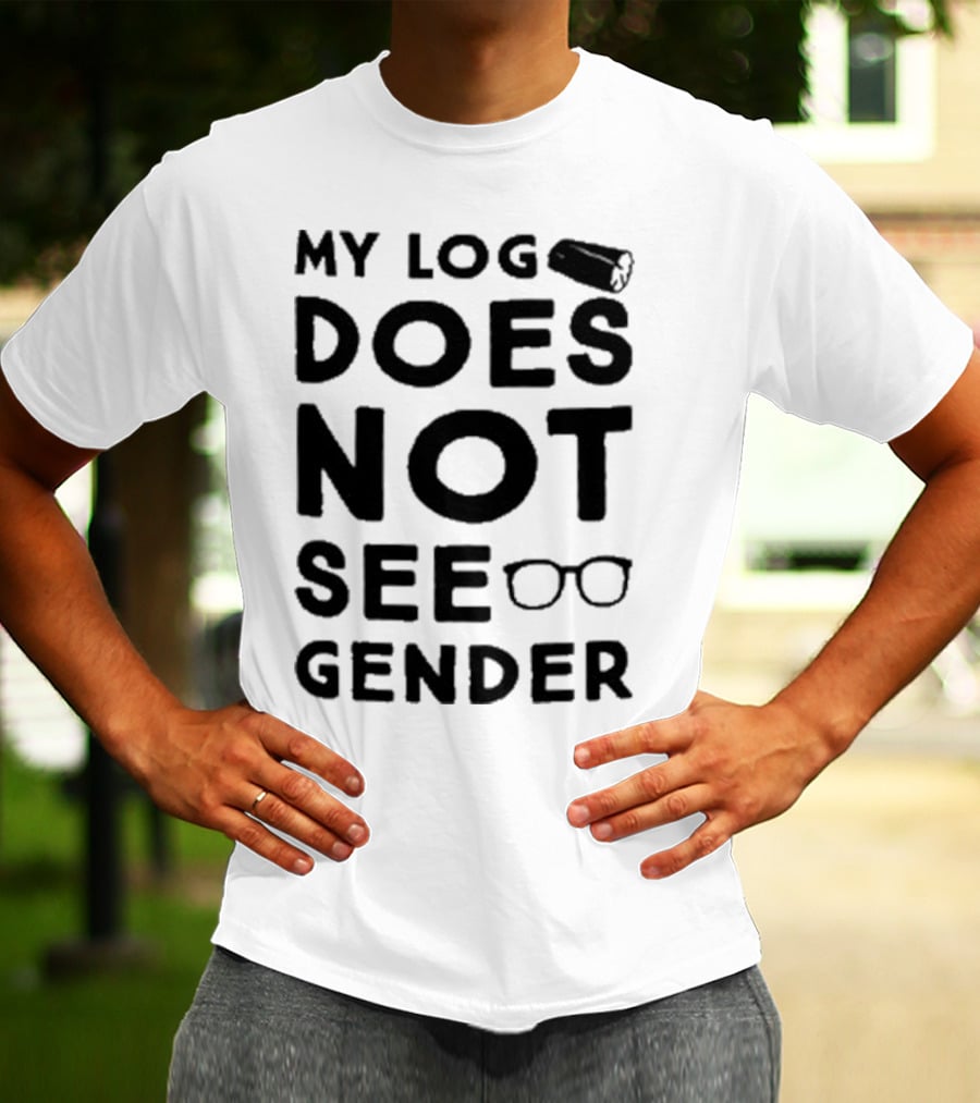 My Log Does Not See Gender T-Shirt