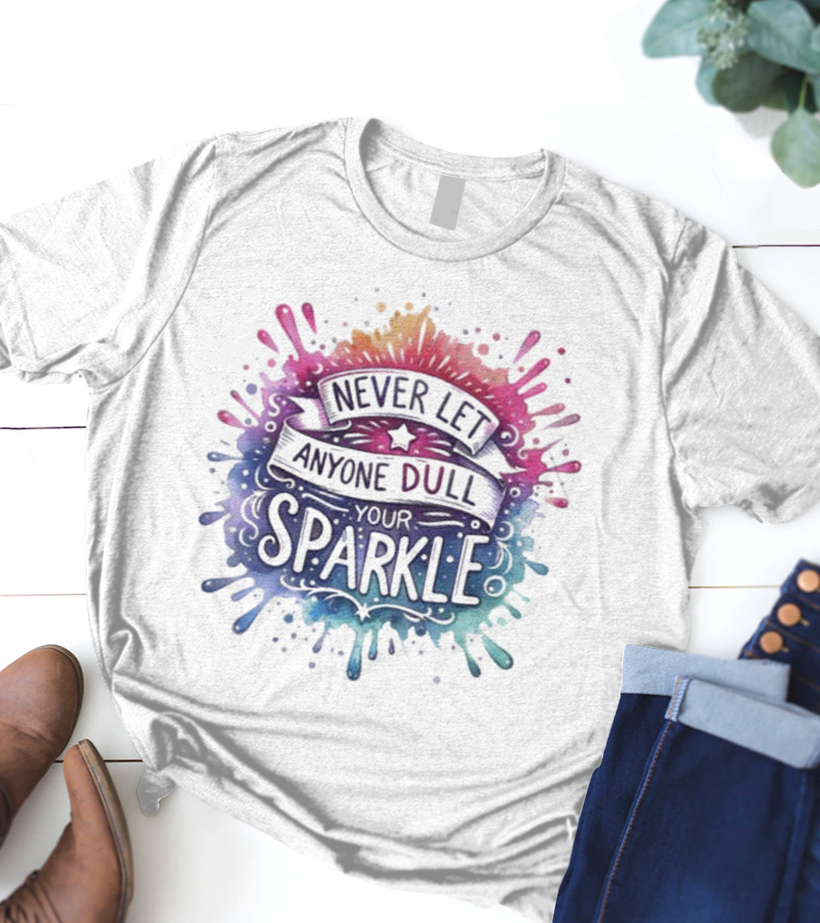 Never Let Anyone Dull Your Sparkle Watercolor Splatter Art T-Shirt