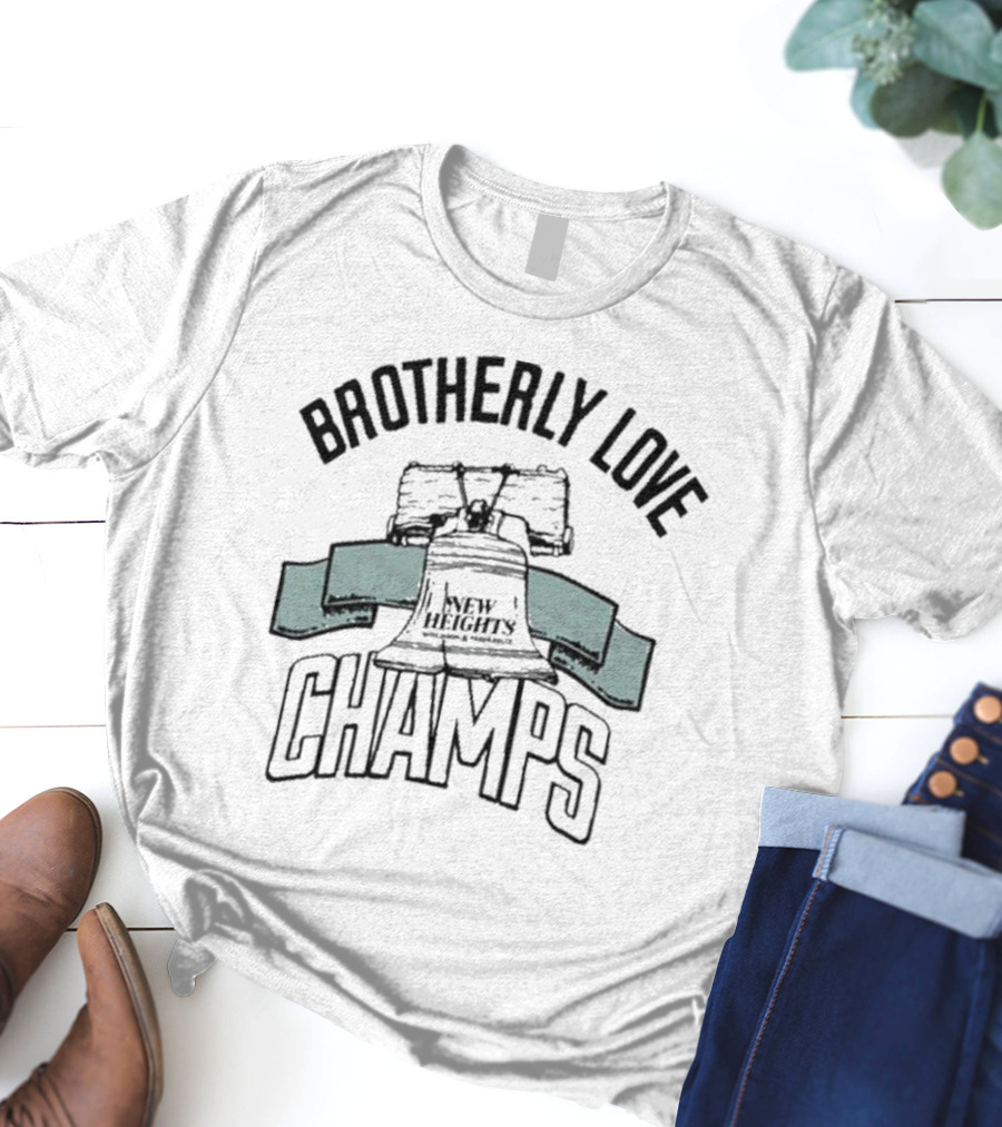 Brotherly Love Champs New Heights Jason And Travis Kelce Philadelphia Eagles T-Shirt