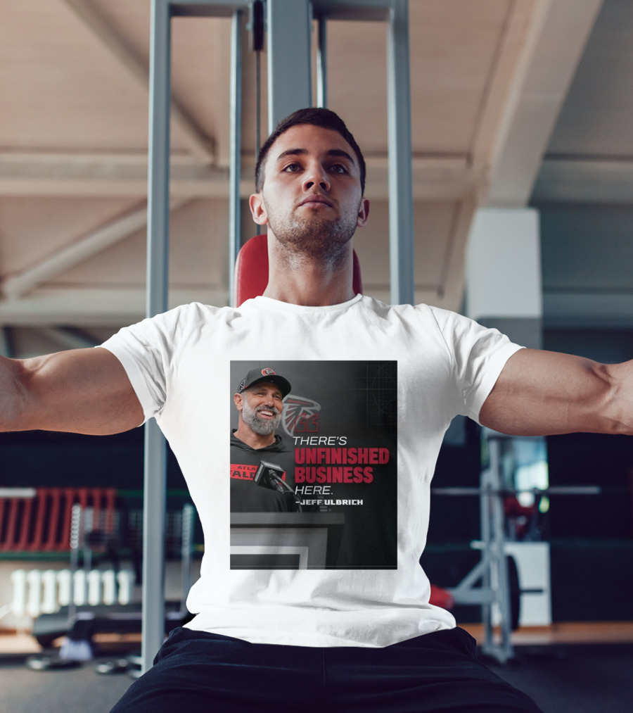 Atlanta Falcons There’s Unfinished Business Here Jeff Ulbrich T-Shirt
