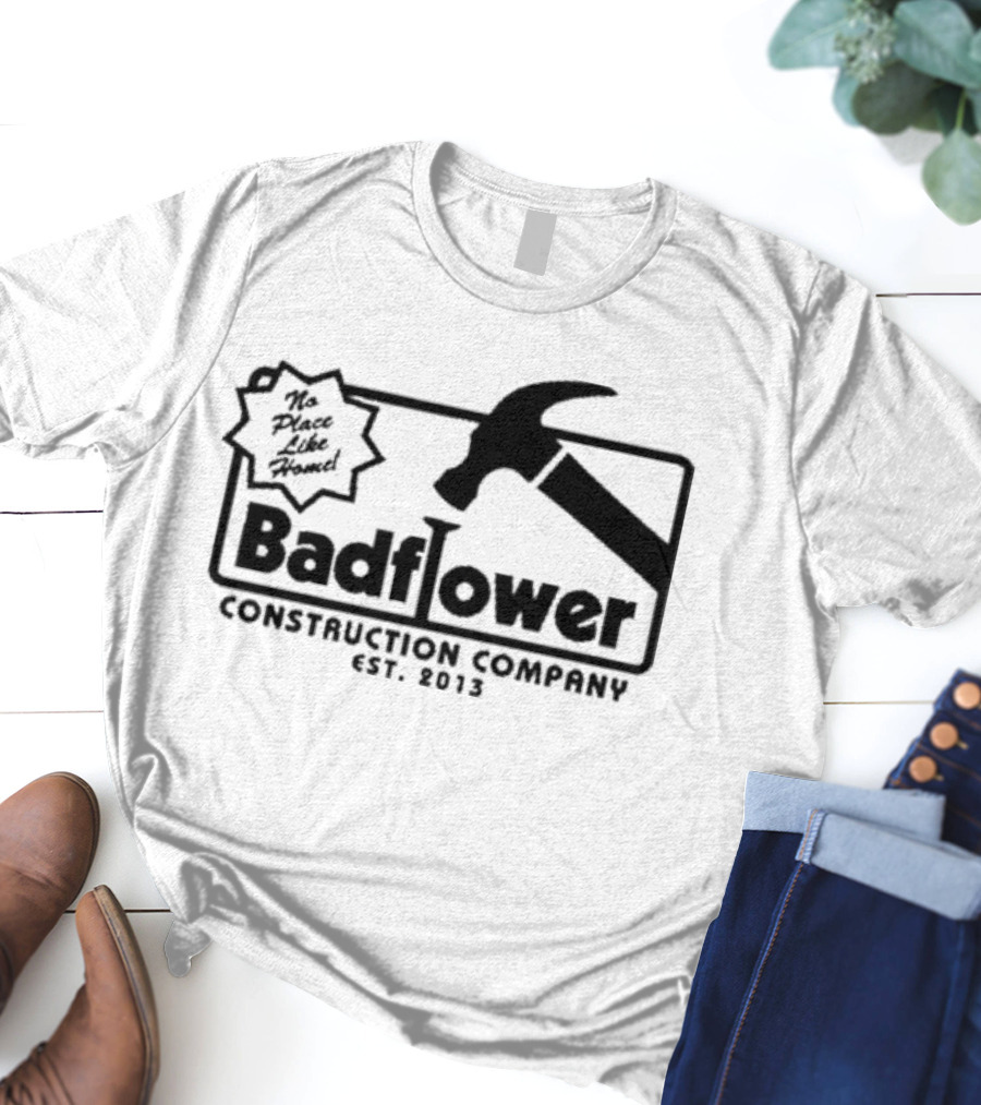 Badflower Construction Company No Place Like Home T-Shirt