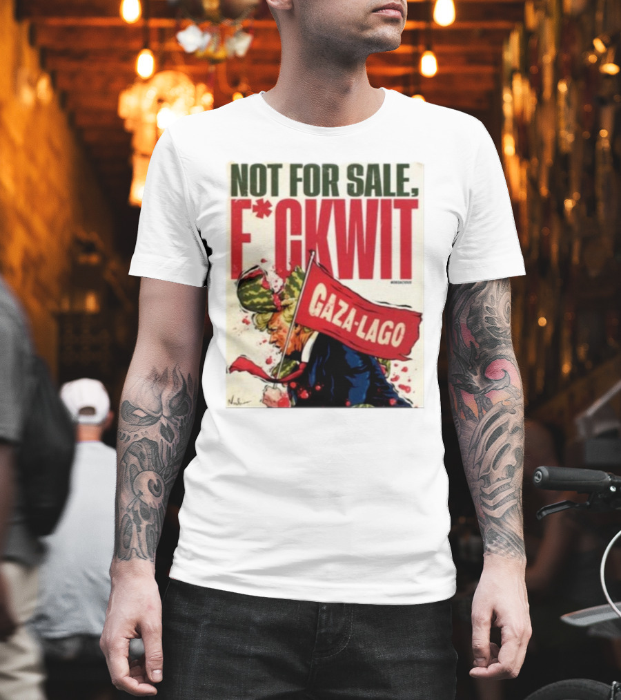 Nordacious Not For Sale F*ckwit Gaza-Lago T-Shirt