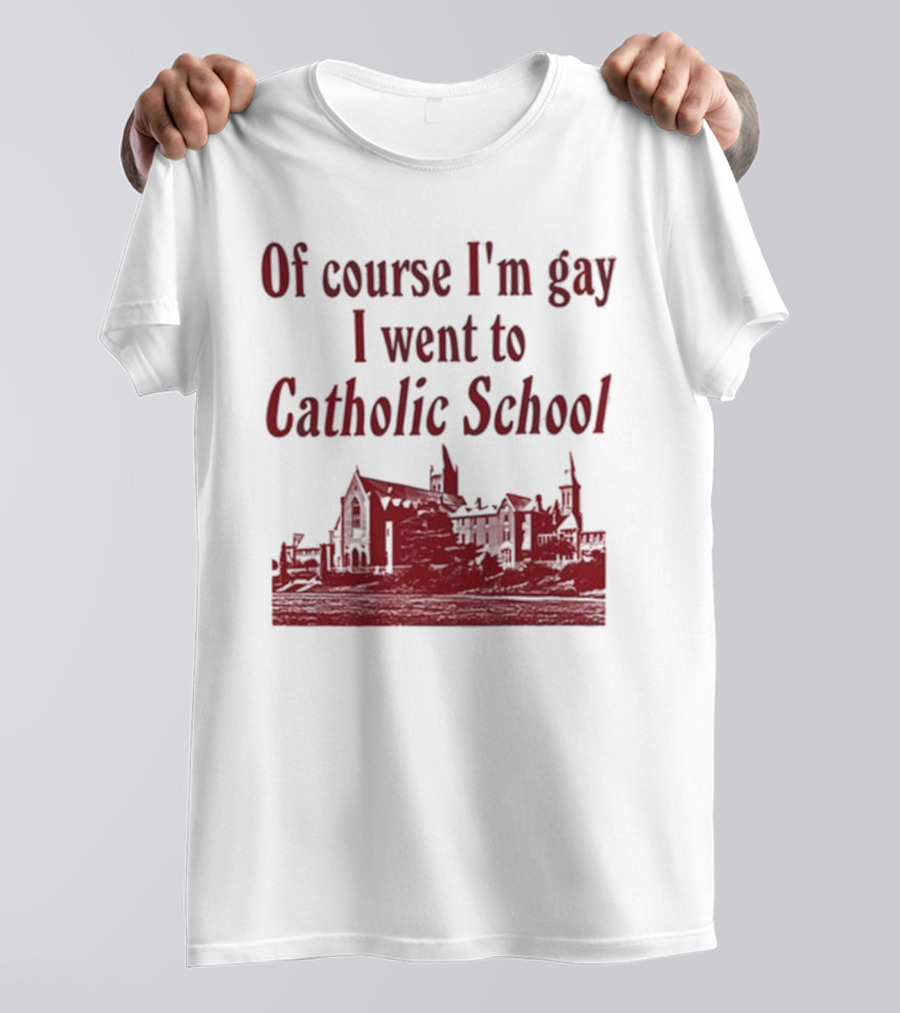 Of Course I'm Gay I Went To Catholic School Church Building T-Shirt
