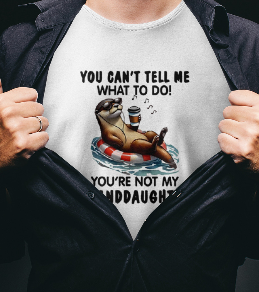 Otter You Can’t Tell Me What To Do Chill Floating On Water With Drink T-Shirt