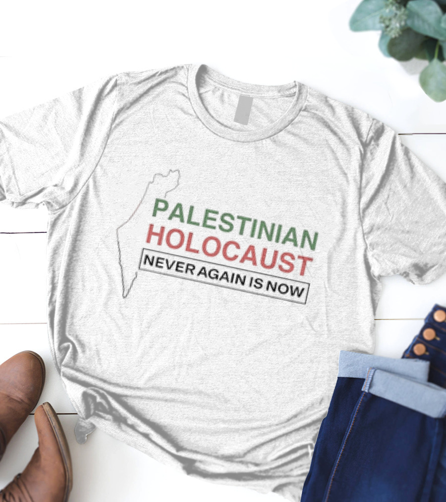Palestinian Holocaust Never Again Is Now T-Shirt