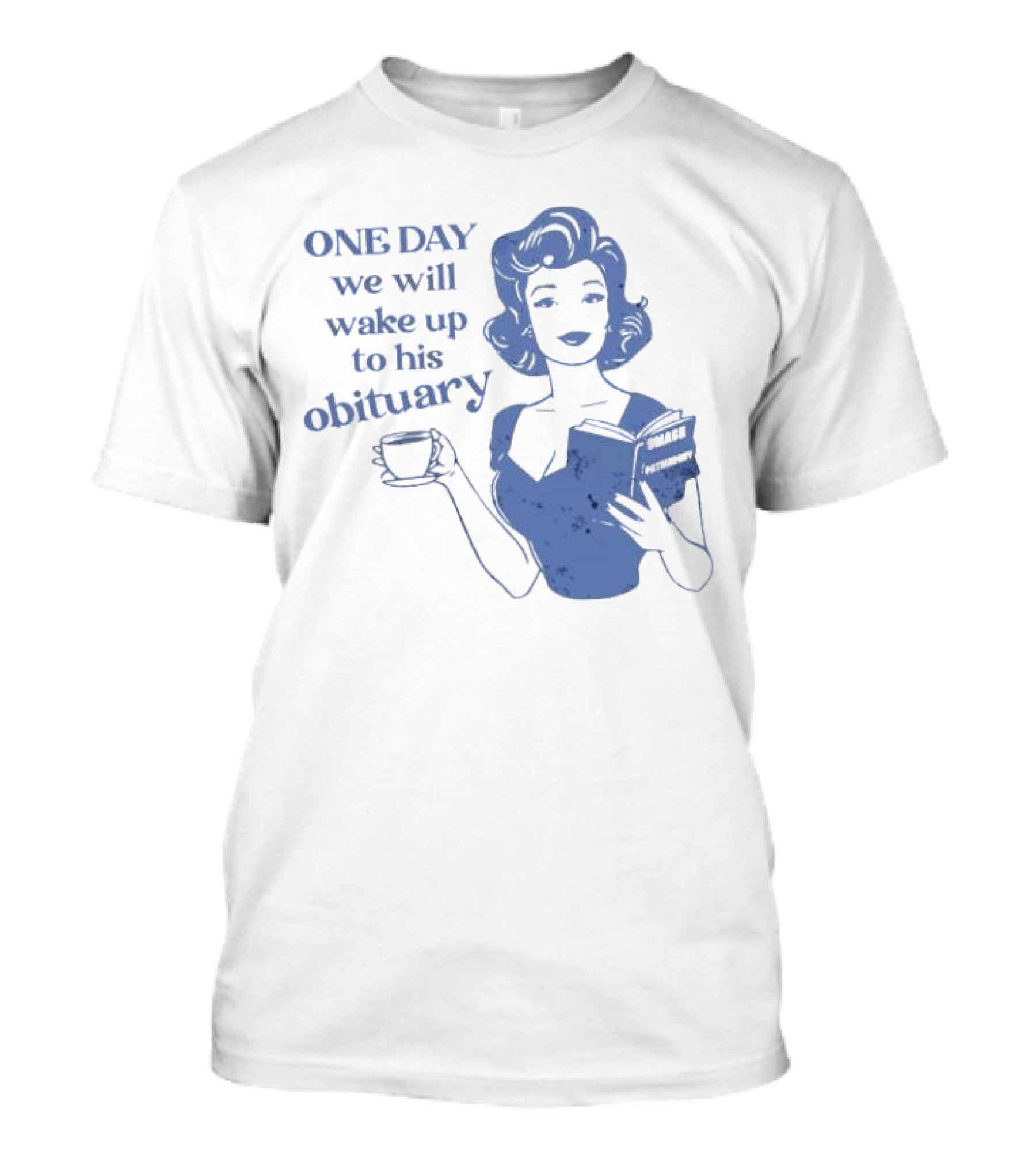 One Day We Will Wake Up To His Obituary Retro Lady With Book And Coffee T-Shirt