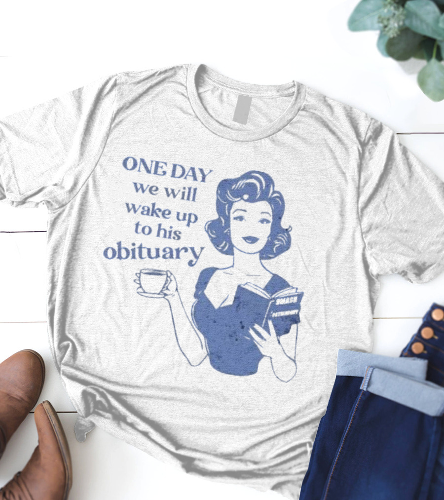 One Day We Will Wake Up To His Obituary Retro Lady With Book And Coffee T-Shirt