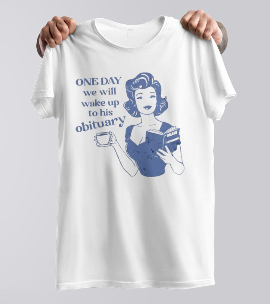 One Day We Will Wake Up To His Obituary Retro Lady With Book And Coffee T-Shirt