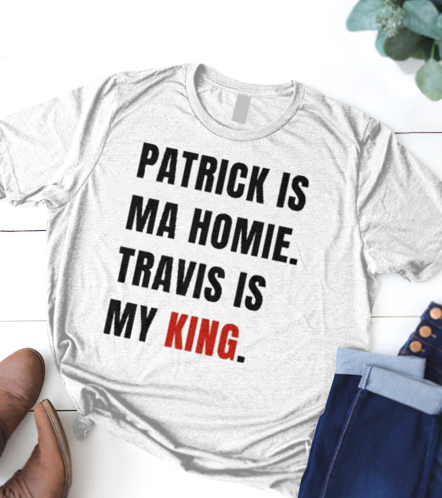 Patrick Is Mahomie Travis Is My King T-Shirt