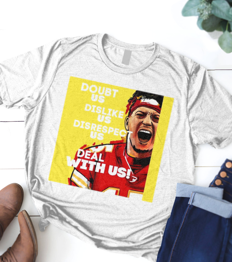 Patrick Mahomes Kansas City Chiefs Doubt Us Dislike Us Disrespect Us Deal With Us T-Shirt