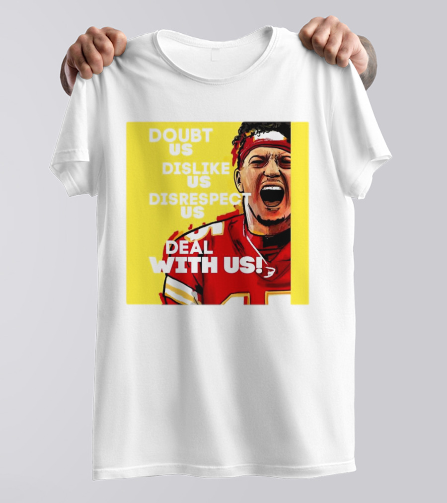 Patrick Mahomes Kansas City Chiefs Doubt Us Dislike Us Disrespect Us Deal With Us T-Shirt