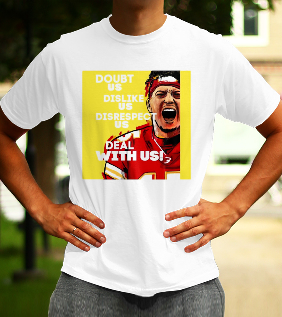 Patrick Mahomes Kansas City Chiefs Doubt Us Dislike Us Disrespect Us Deal With Us T-Shirt