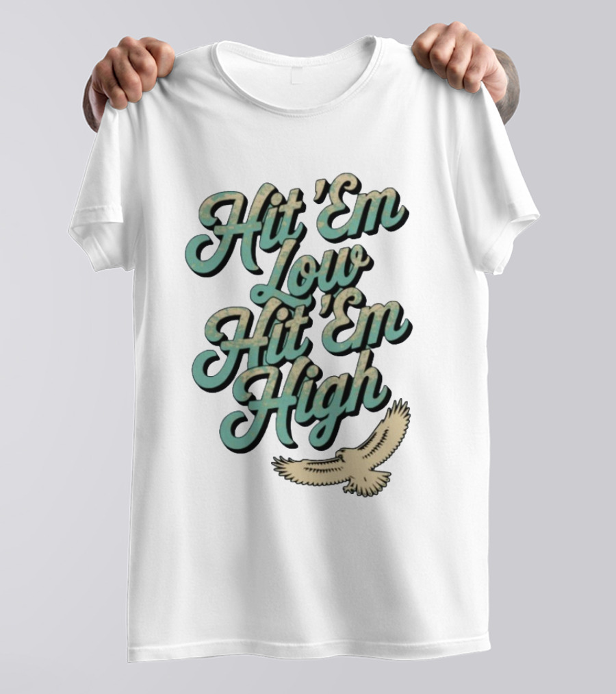 Hit ‘Em Low Hit ‘Em High Philadelphia Eagles Iconic Slogan Battle Phrase T-Shirt