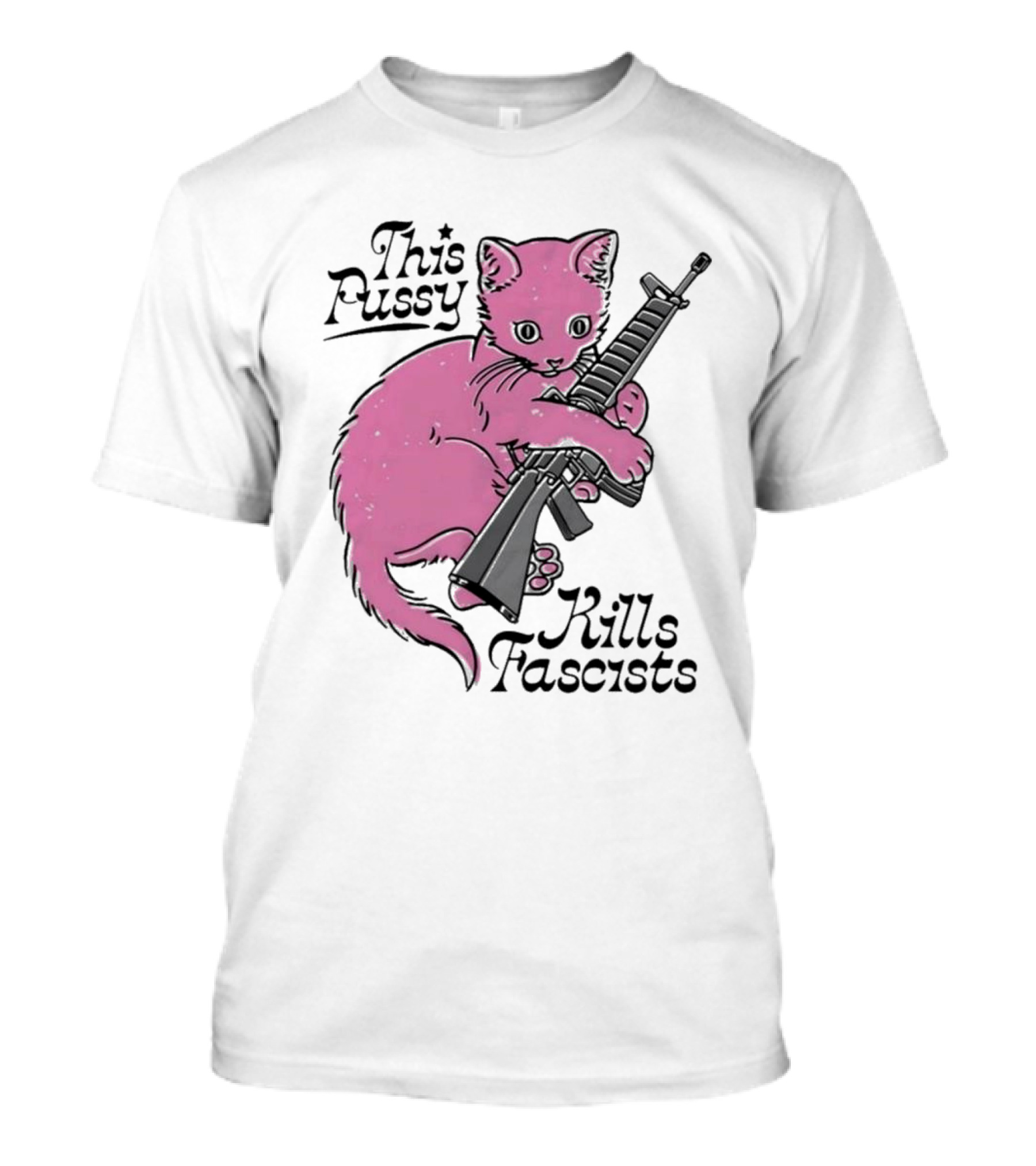 Pink Cat This Pussy Kills Fascists Iconic Protest Symbol With Rifle T-Shirt