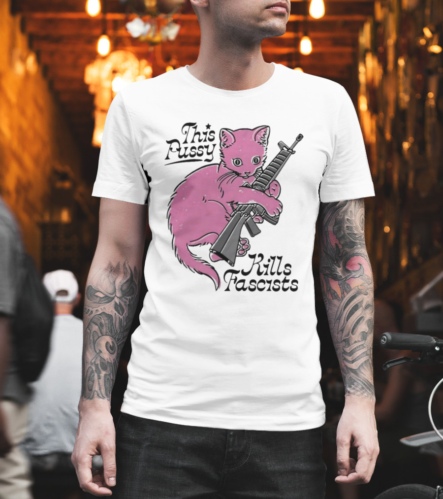 Pink Cat This Pussy Kills Fascists Iconic Protest Symbol With Rifle T-Shirt