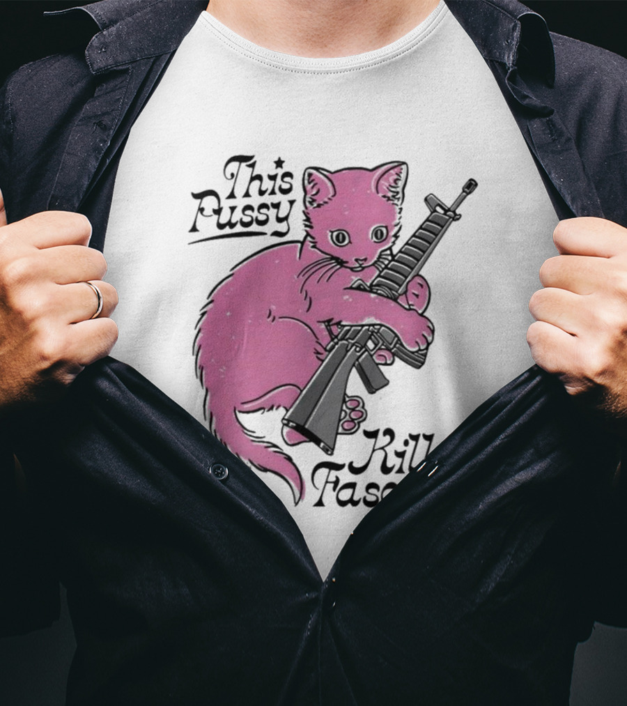 Pink Cat This Pussy Kills Fascists Iconic Protest Symbol With Rifle T-Shirt