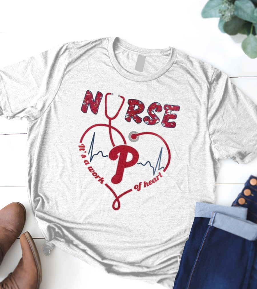 Philadelphia Phillies Nurse Appreciation 2025 It's A Work Of Heart T-Shirt