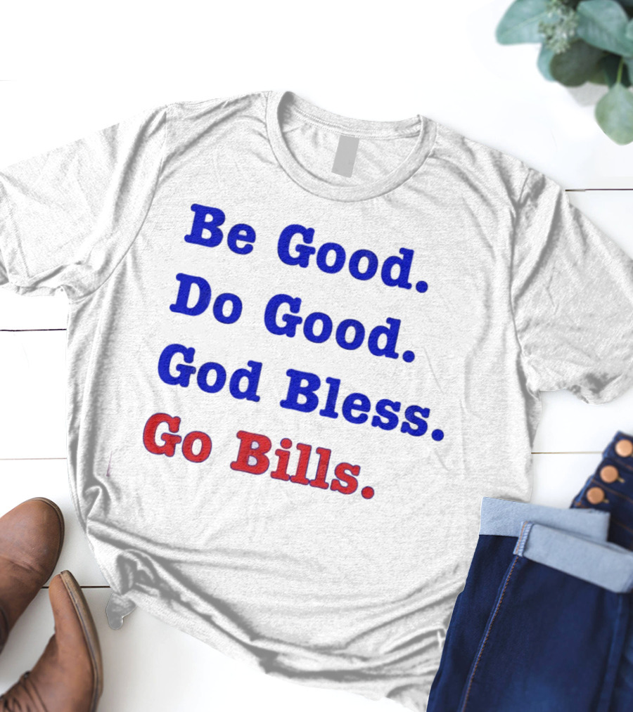 Be Good Do Good God Bless Go Bills Josh Allen From An Mvp T-Shirt