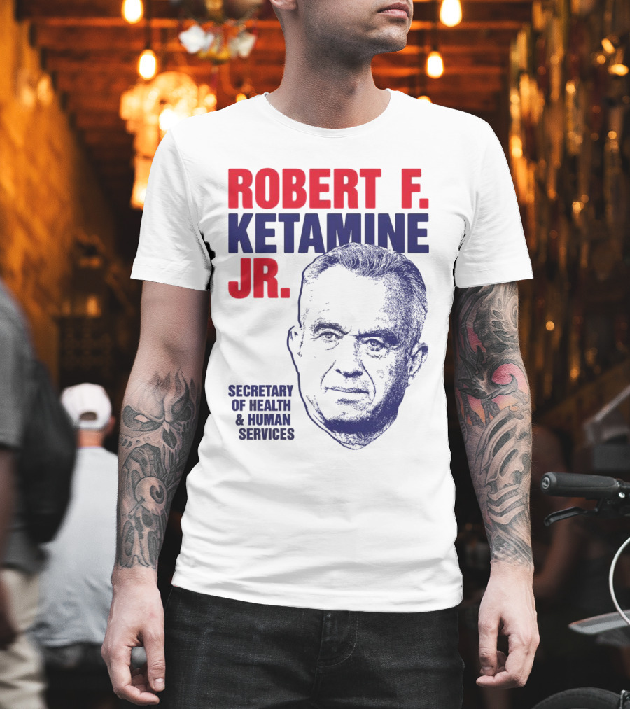 Robert F. Ketamine Jr. Secretary Of Health & Human Services T-Shirt