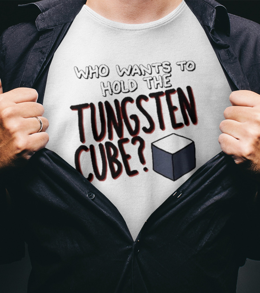 Raxdflipnote Who Wants To Hold The Tungsten Cube Bold Text Cube Illustration T-Shirt