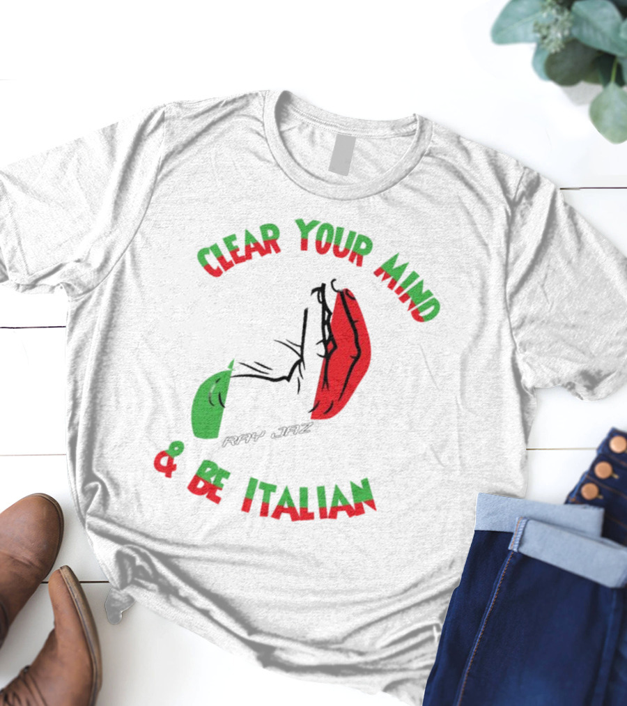 Ray Jaz Clear Your Mind & Be Italian Red And Green Hand Gesture T-Shirt