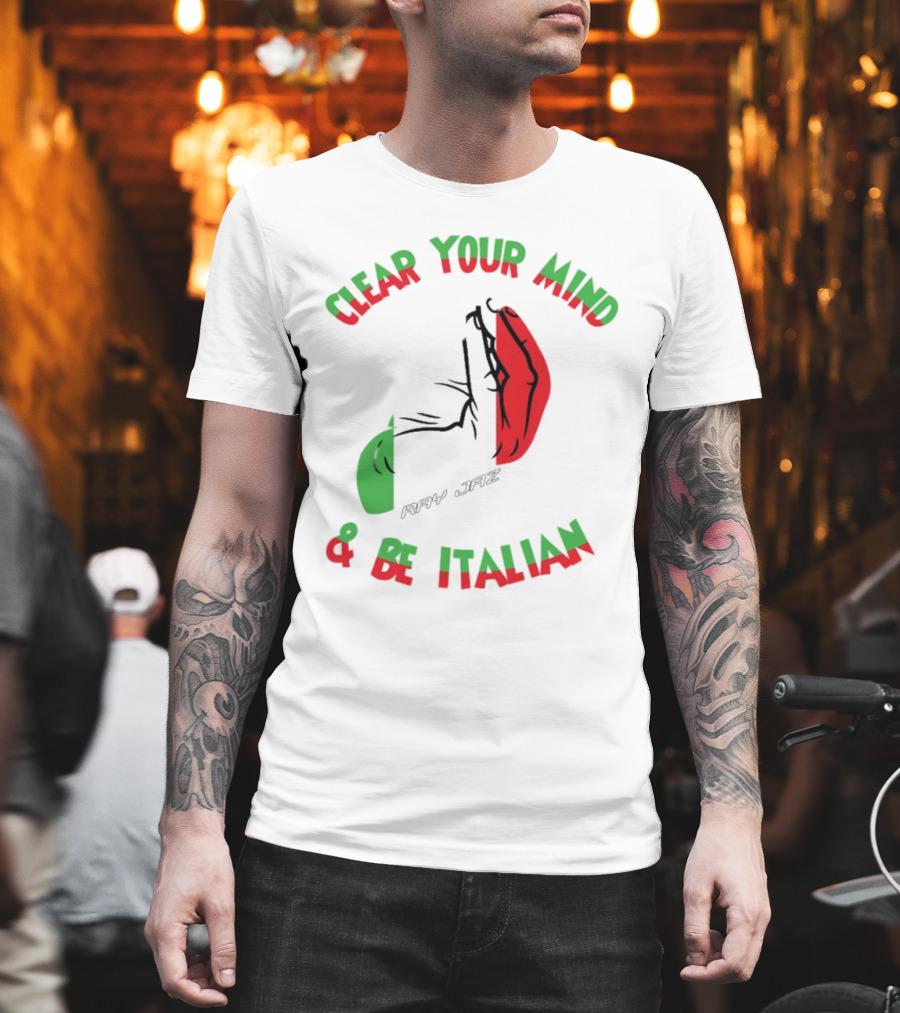 Ray Jaz Clear Your Mind & Be Italian Red And Green Hand Gesture T-Shirt