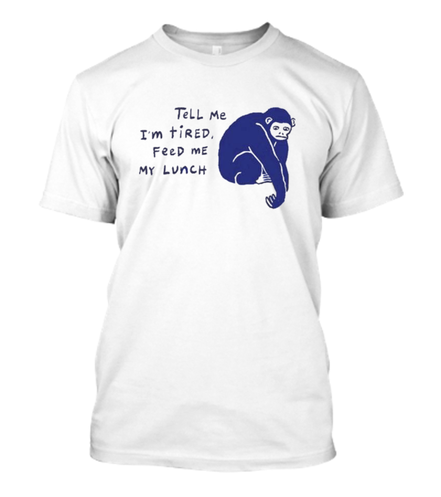 Tell Me I'm Tired Feed Me My Lunch Monkey Illustration T-Shirt