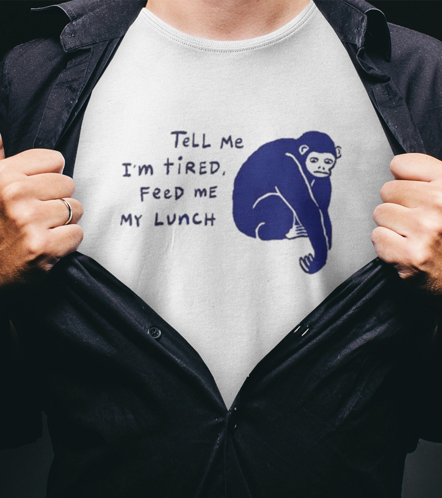 Tell Me I'm Tired Feed Me My Lunch Monkey Illustration T-Shirt