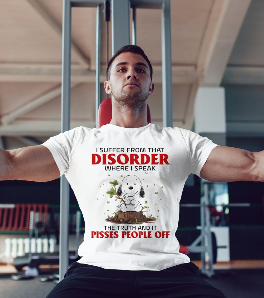 Snoopy I Suffer From That Disorder Where I Speak The Truth And It Pisses People Off T-Shirt