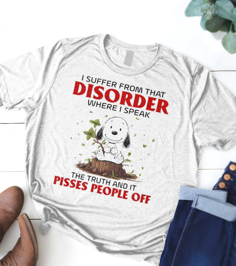 Snoopy I Suffer From That Disorder Where I Speak The Truth And It Pisses People Off T-Shirt