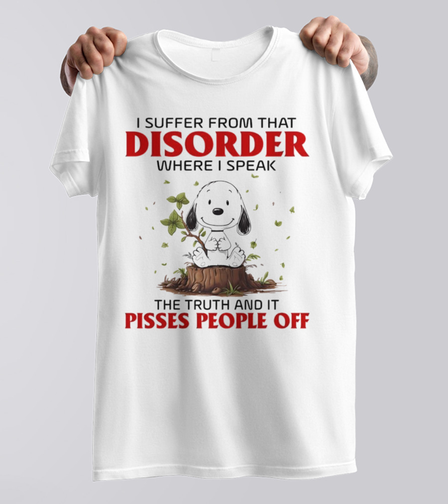 Snoopy I Suffer From That Disorder Where I Speak The Truth And It Pisses People Off T-Shirt