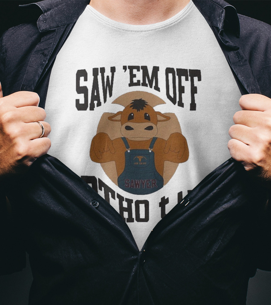 SAW 'EM OFF SAWYER BTHO T.U. T-Shirt
