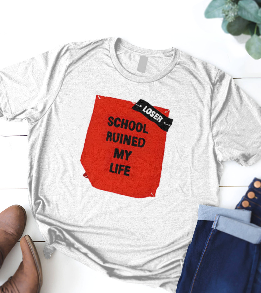 LOSR SCHOOL RUINED MY LIFE T-Shirt
