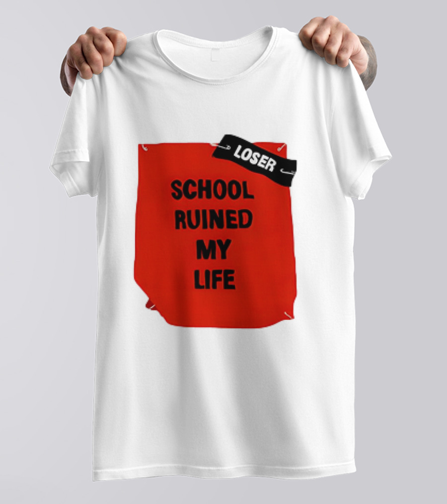 LOSR SCHOOL RUINED MY LIFE T-Shirt
