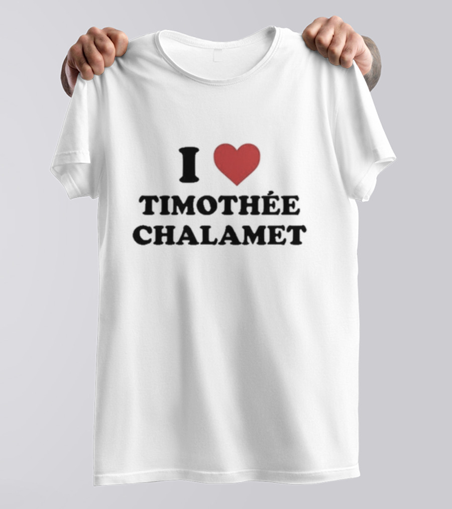 I Love Timothée Chalamet T-Shirt