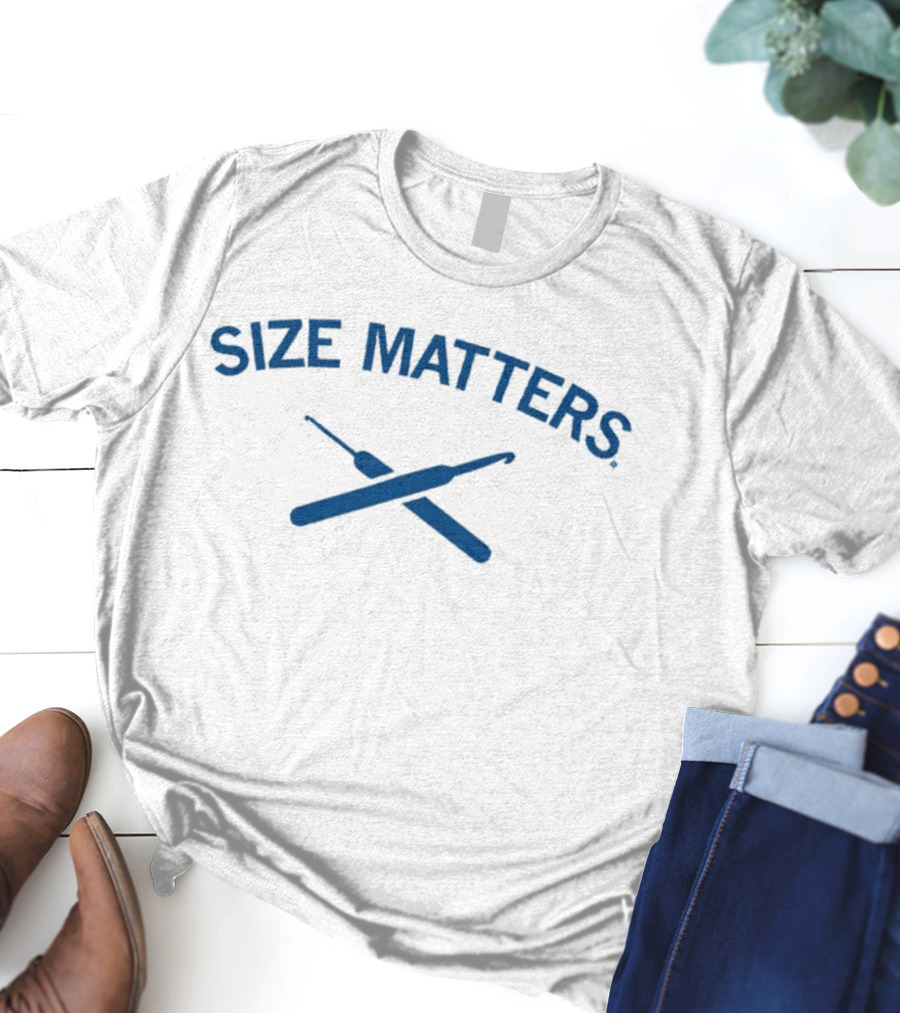 Size Matters Crochet Hooks T-Shirt