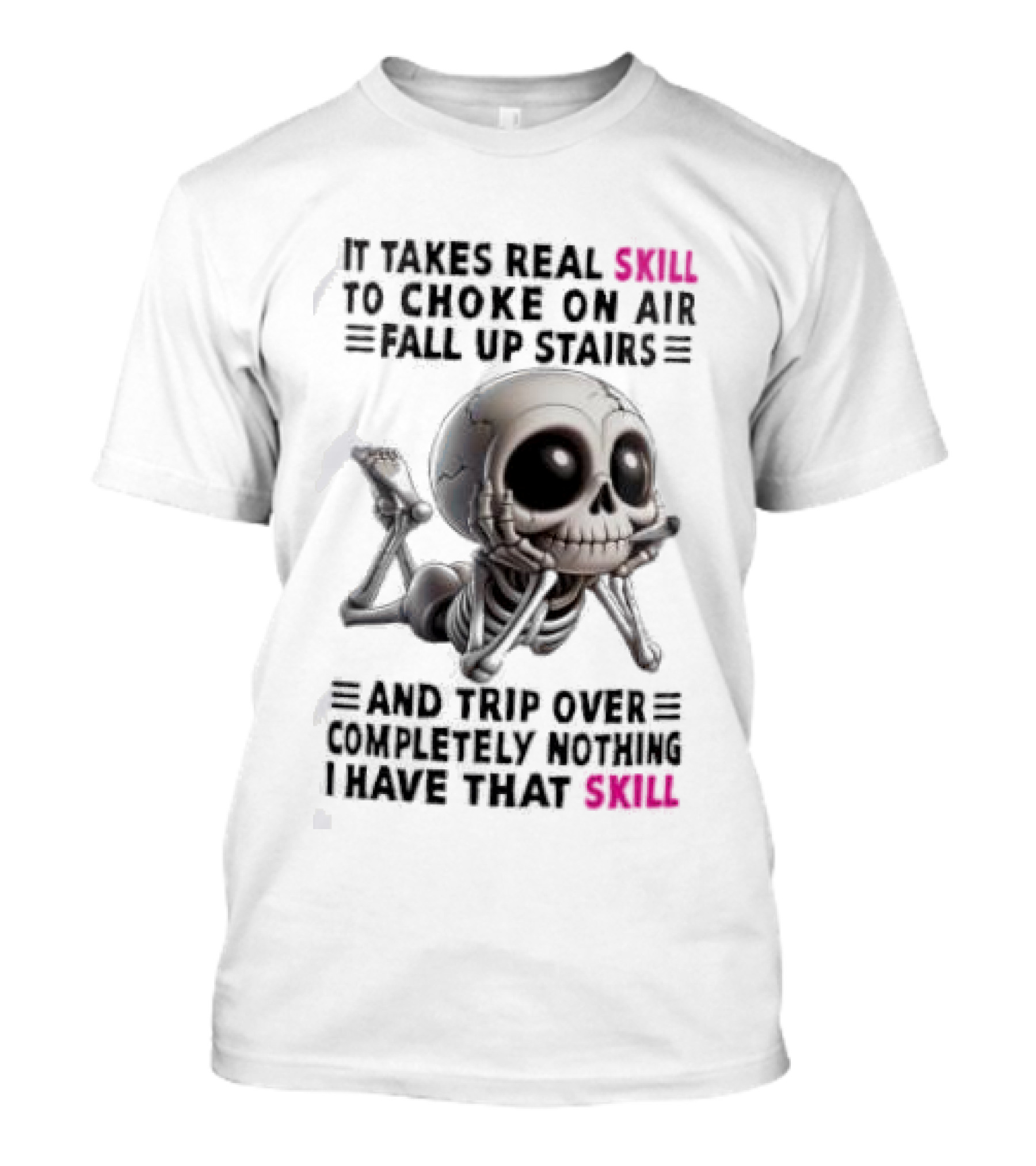 Skull It Takes Real Skill To Choke On Air Fall Up Stairs Trip Over Completely Nothing I Have That Skill T-Shirt