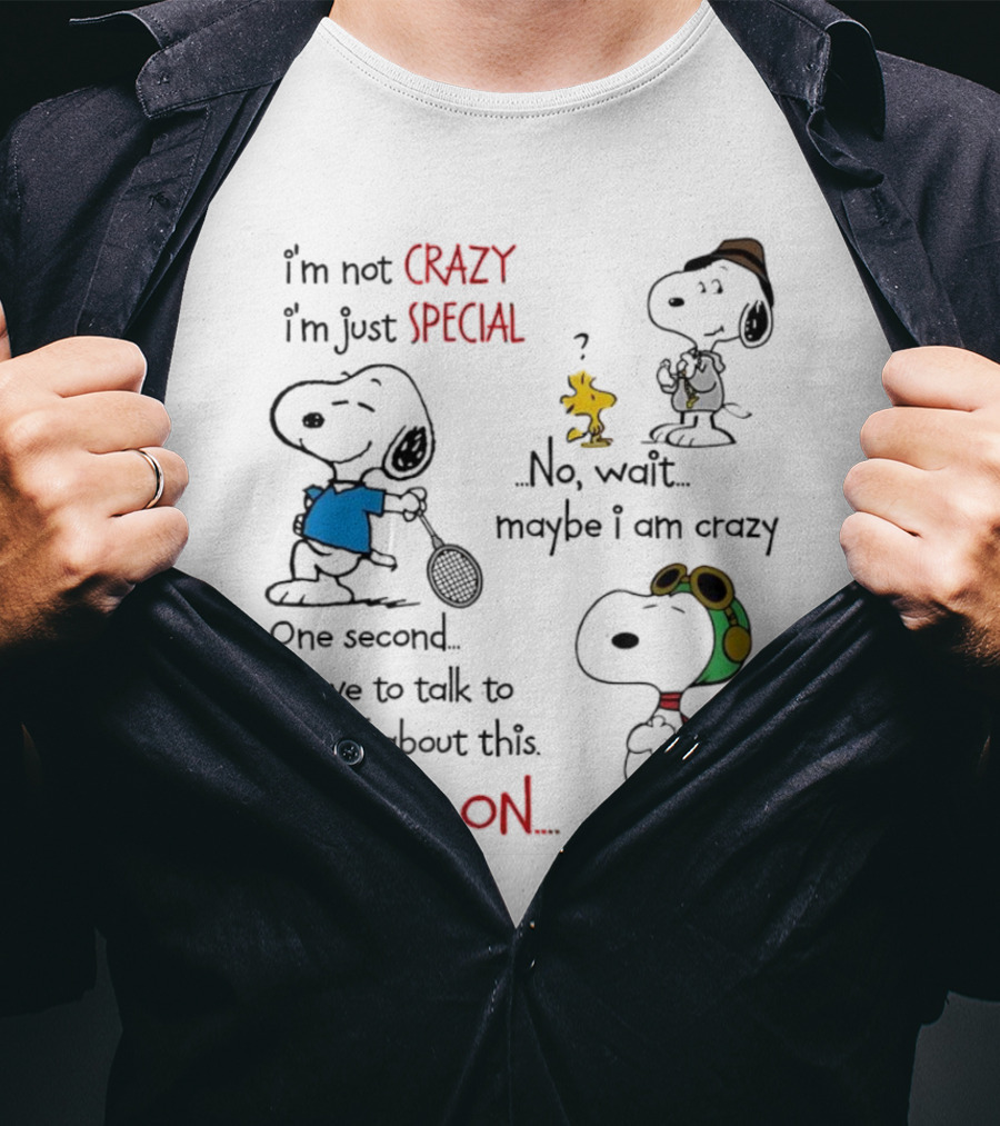 Snoopy I'm Not Crazy I'm Just Special No Wait Maybe I Am Crazy Hold On T-Shirt
