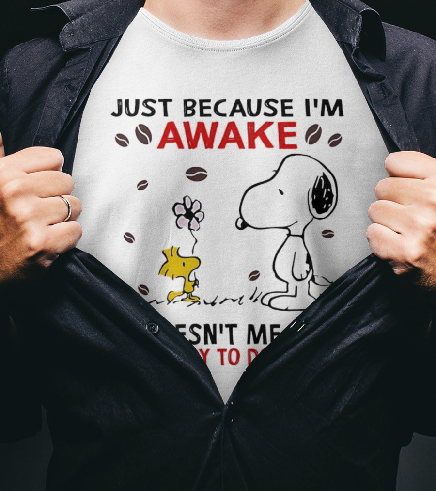 Snoopy Just Because I'm Awake Doesn't Mean I'm Ready To Do Things Coffee Peanuts Woodstock T-Shirt