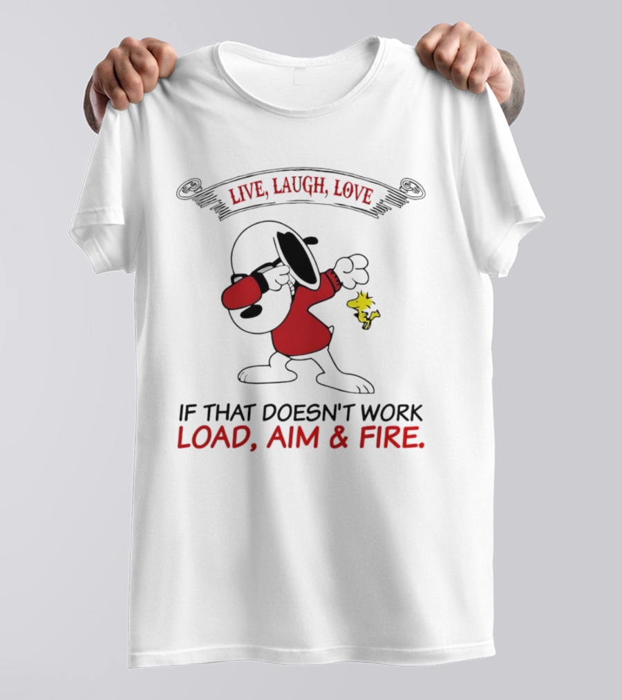 Snoopy Live Laugh Love If That Doesn't Work Load Aim Fire T-Shirt