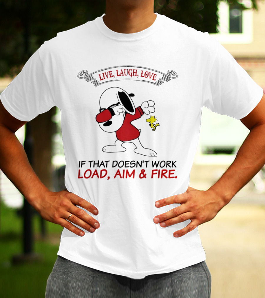 Snoopy Live Laugh Love If That Doesn't Work Load Aim Fire T-Shirt